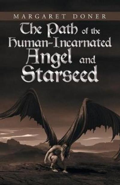 Cover for Margaret Doner · The Path of the Human-Incarnated Angel and Starseed (Paperback Book) (2018)