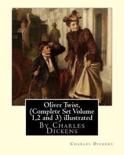 Cover for Dickens · Oliver Twist, By Charles Dickens (Complete Set Volume 1,2 and 3) A NOVEL illustrated (Paperback Book) (2016)
