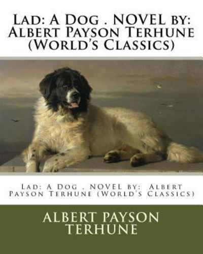 Lad - Albert Payson Terhune - Książki - Createspace Independent Publishing Platf - 9781539094647 - 26 września 2016