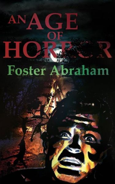 Cover for Foster Abraham · An Age of Horror (Paperback Book) (2016)