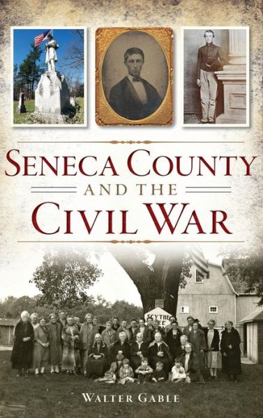 Cover for Walter Gable · Seneca County and the Civil War (Hardcover Book) (2014)