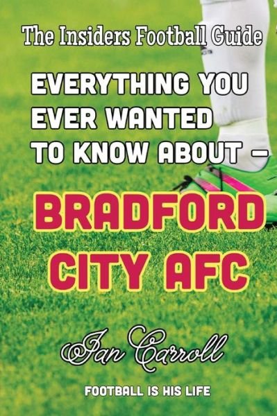 Cover for Ian Carroll · Everything You Ever Wanted to Know About - Bradford City AFC (Paperback Book) (2016)