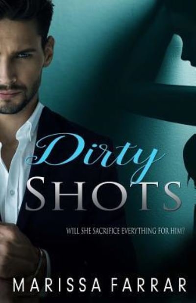 Dirty Shots - Marissa Farrar - Books - Createspace Independent Publishing Platf - 9781540843647 - December 5, 2016