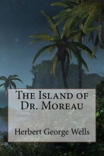 The Island of Dr. Moreau Herbert George Wells - Herbert George Wells - Livres - Createspace Independent Publishing Platf - 9781541242647 - 21 décembre 2016