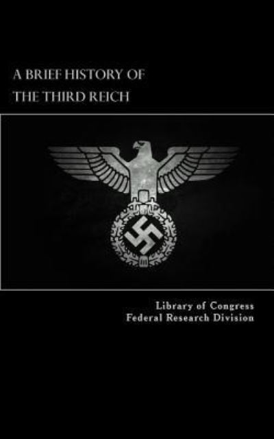 Cover for Library of Co Federal Research Division · A Brief History of the Third Reich (Paperback Book) (2017)