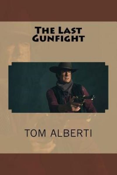 Cover for Tom Alberti · The Last Gunfight (Paperback Book) (2017)