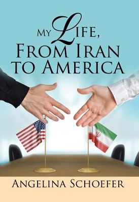 Cover for Angelina Schoefer · My Life, from Iran to America (Hardcover Book) (2017)