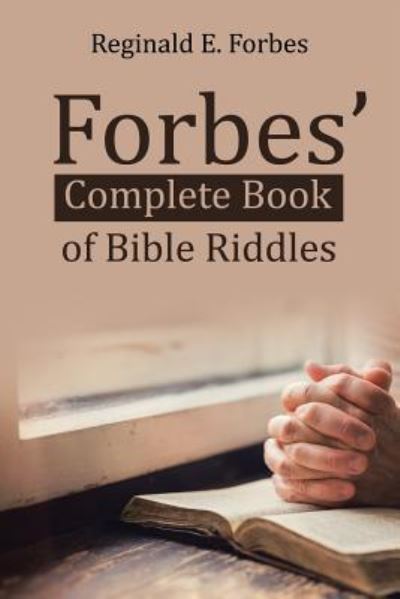 Forbes' Complete Book of Bible Riddles - Reginald E Forbes - Books - Xlibris Us - 9781543446647 - November 27, 2017