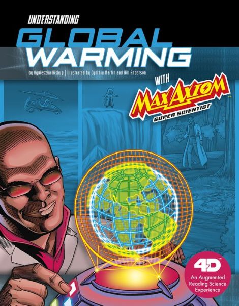 Cover for Agnieszka Biskup · Understanding Global Warming with Max Axiom Super Scientist: 4D An Augmented Reading Science Experience - Graphic Science 4D (Paperback Book) (2018)