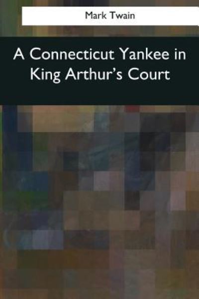 A Connecticut Yankee in King Arthur's Court - Mark Twain - Böcker - Createspace Independent Publishing Platf - 9781544845647 - 26 mars 2017