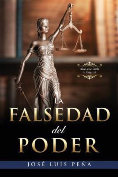 La Falsedad del Poder - Jose Luis Pena - Książki - Mill City Press, Inc. - 9781545637647 - 31 października 2018