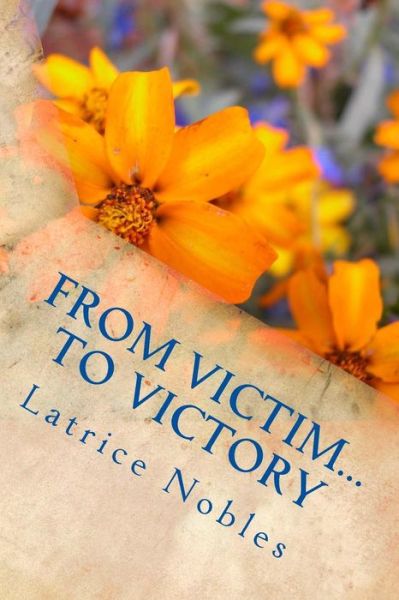 Cover for Latrice Nobles · From Victim...to Victory (Paperback Book) (2017)