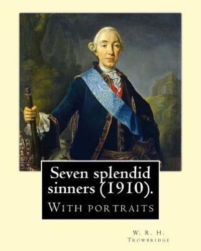 Cover for W R H Trowbridge · Seven splendid sinners (1910). By (Paperback Bog) (2017)
