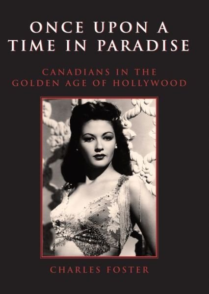 Cover for Charles Foster · Once Upon a Time in Paradise: Canadians in the Golden Age of Hollywood (Innbunden bok) (2003)