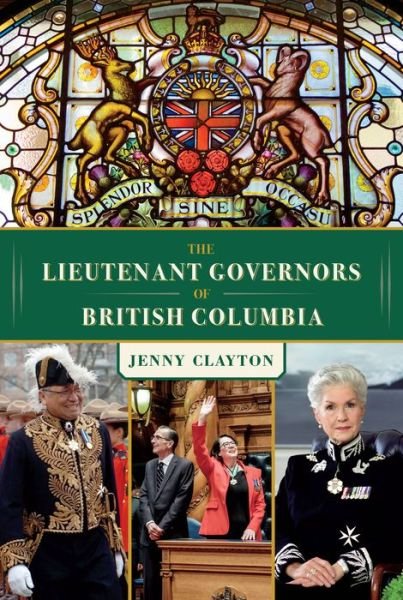 The Lieutenant Governors of British Columbia - Jenny Clayton - Books - Harbour Publishing - 9781550178647 - October 10, 2019