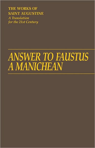 Cover for Saint Augustine · Answer to Faustus, a Manichean - the Works of Saint Augustine, a Translation for the 21st Century: Part 1 - Books (Hardcover Book) (2007)