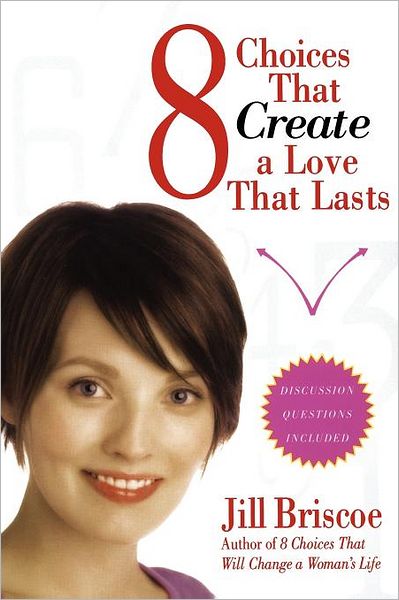 8 Choices That Create a Love That Lasts - Jill Briscoe - Kirjat - Howard Books - 9781582296647 - tiistai 9. tammikuuta 2007