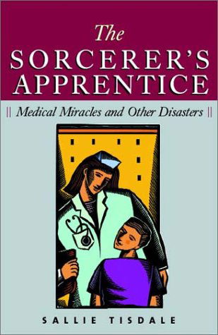 Cover for Sallie Tisdale · The Sorcerer's Apprentice: Medical Miracles and Other Disasters (Paperback Book) (2003)