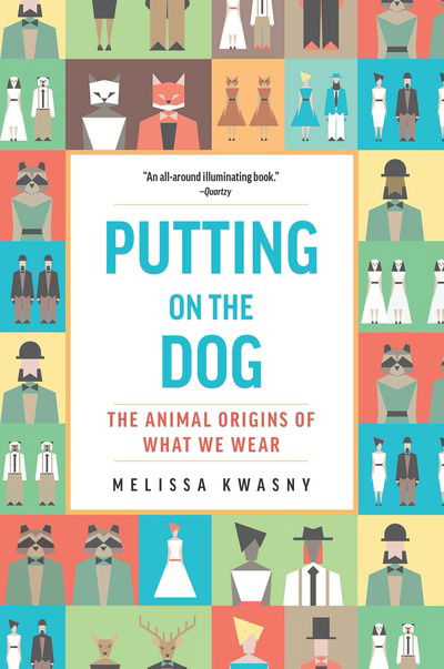 Cover for Melissa Kwasny · Putting on the Dog: The Animal Origins of What We Wear (Hardcover Book) (2019)