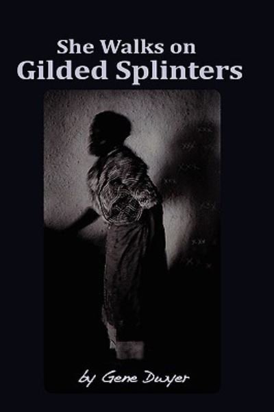 Cover for Gene Dwyer · She Walks on Gilded Splinters (Gebundenes Buch) (2008)