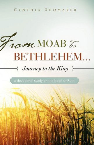 Cover for Cynthia Shomaker · From Moab to Bethlehem...journey to the King (Hardcover Book) (2009)