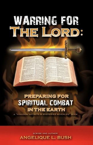 Cover for Angelique L Bush · Warring for the Lord: Preparing for Spiritual Combat in the Earth (Paperback Book) (2009)