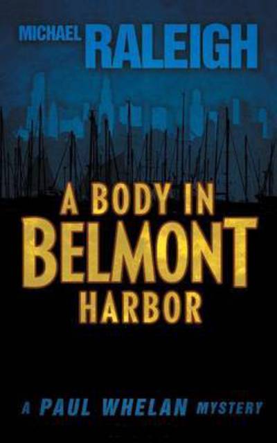 Cover for Michael Raleigh · A Body in Belmont Harbor: A Paul Whelan Mystery - Paul Whelan Mysteries (Paperback Book) (2015)