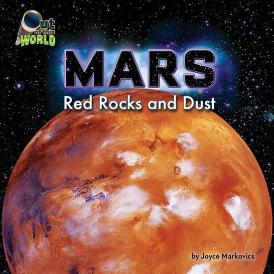 Cover for Joyce Markovics · Mars: Red Rocks and Dust (Out of This World) (Hardcover Book) (2015)