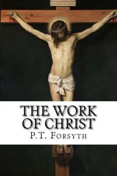 Cover for P T Forsyth · The Work of Christ (Paperback Book) (2017)