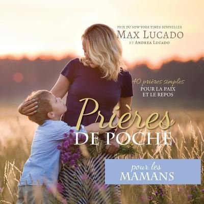 Cover for Max Lucado · Pri?res de Poche pour les Mamans: 40 pri?res simples pour la paix et le repos - Pri?res de Poche (Paperback Bog) (2017)