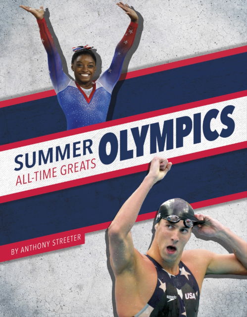 Summer Olympics All-Time Greats - All-Time Greats of Sports Championships - Anthony Streeter - Książki - Press Room Editions - 9781634948647 - 1 sierpnia 2024