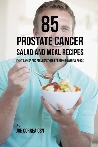 Cover for Joe Correa · 85 Prostate Cancer Salad and Meal Recipes (Taschenbuch) (2019)