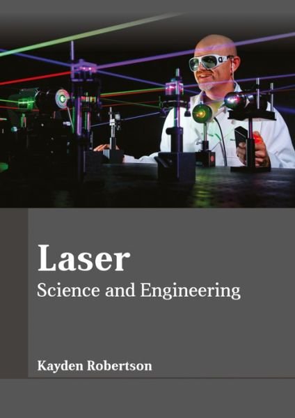 Cover for Kayden Robertson · Laser: Science and Engineering (Hardcover Book) (2017)
