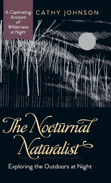 Cover for Cathy A Johnson · The Nocturnal Naturalist (Hardcover Book) (2017)