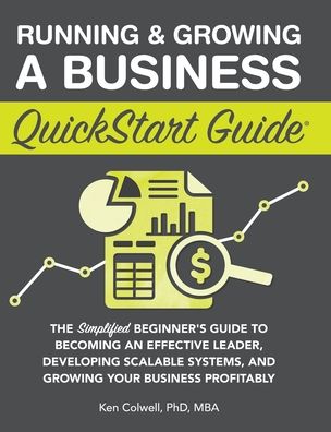 Cover for Colwell Mba, Ken, PhD · Running &amp; Growing a Business QuickStart Guide: The Simplified Beginner's Guide to Becoming an Effective Leader, Developing Scalable Systems and Growing Your Business Profitably (Hardcover Book) (2022)