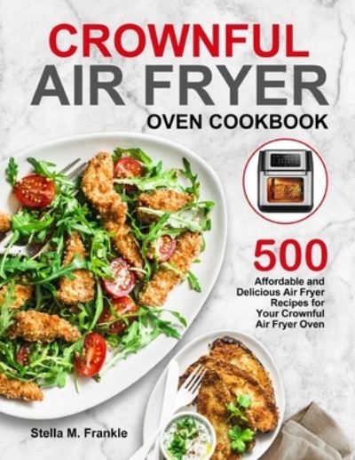 Crownful Air Fryer Oven Cookbook - Stella M Frankle - Kirjat - Amber Publishing - 9781637330647 - sunnuntai 22. marraskuuta 2020