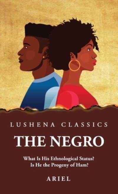 Negro What Is His Ethnological Status? Is He the Progeny of Ham? - Ariel - Livros - Lushena Books - 9781639237647 - 3 de abril de 2023