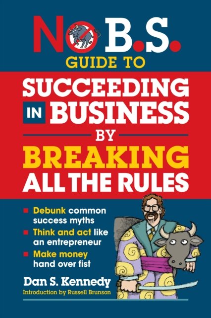 Cover for Dan S. Kennedy · No B.S. Guide to Succeed in Business by Breaking All the Rules - No B.S. (Paperback Book) (2024)