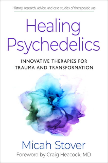 Healing Psychedelics: Innovative Therapies for Trauma and Transformation - Stover, Micah (Micah Stover) - Książki - Red Wheel/Weiser - 9781642970647 - 25 listopada 2024