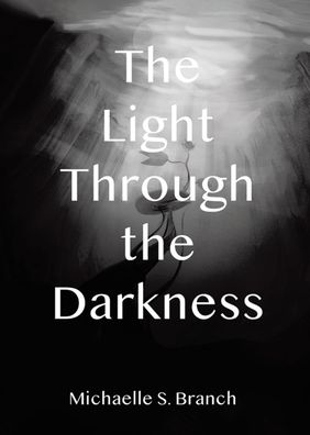 Cover for Michaelle S Branch · The Light Through The Darkness (Paperback Book) (2020)