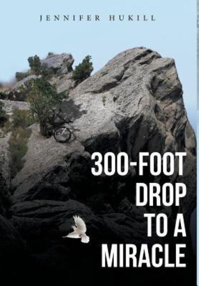 Cover for Jennifer Hukill · 300-Foot Drop to a Miracle (Hardcover Book) (2019)
