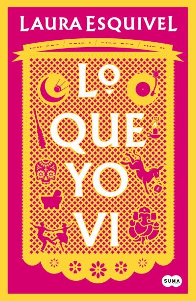 Cover for Laura Esquivel · Lo Que Yo Vi / What I Saw (Book) (2022)