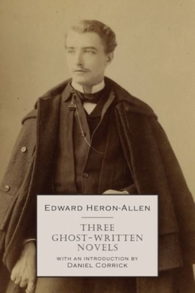 Cover for Edward Heron-Allen · Three Ghost-Written Novels (Paperback Bog) (2021)