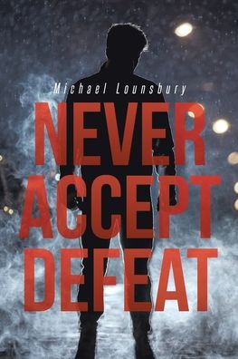 Cover for Michael Lounsbury · Never Accept Defeat (Paperback Book) (2019)