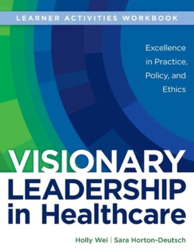 Cover for Holly Wei · WORKBOOK for Visionary Leadership in Healthcare (Learner Activities Workbook): Excellence in Practice, Policy, and Ethics (Paperback Book) (2022)