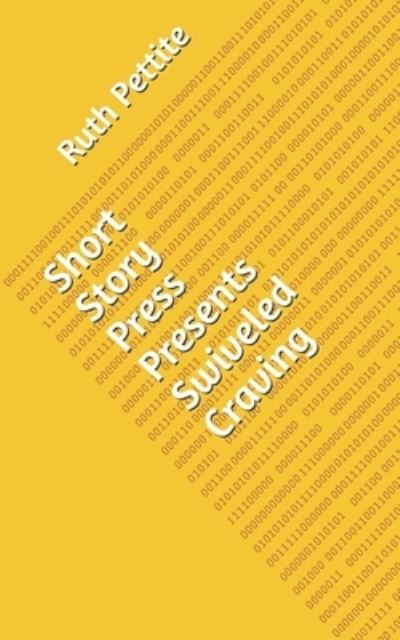 Short Story Press Presents Swiveled Craving - Ruth Pettite - Books - Hot Methods - 9781648910647 - April 23, 2020