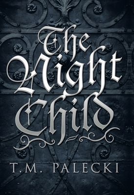 Cover for T M Palecki · The Night Child (Hardcover Book) (2021)