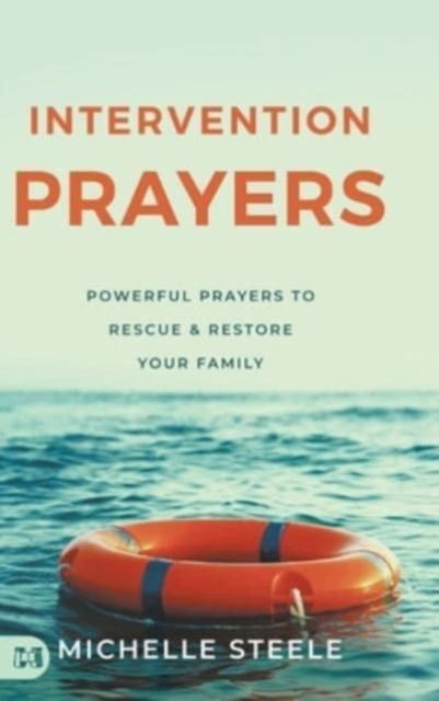 Cover for Michelle Steele · Intervention Prayers : Powerful Prayers to Rescue and Restore Your Family (Hardcover Book) (2024)