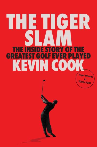 Kevin Cook · The Tiger Slam: The Inside Story of the Greatest Golf Ever Played (Tiger Woods in 2000–2001) (Paperback Book) [Local edition] (2024)