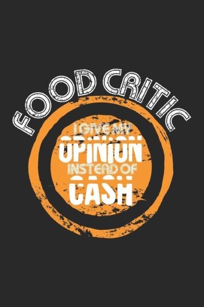 Cover for Food Critic Publishing · Food Critic - I Give My Opinion Instead Of Cash (Paperback Bog) (2019)